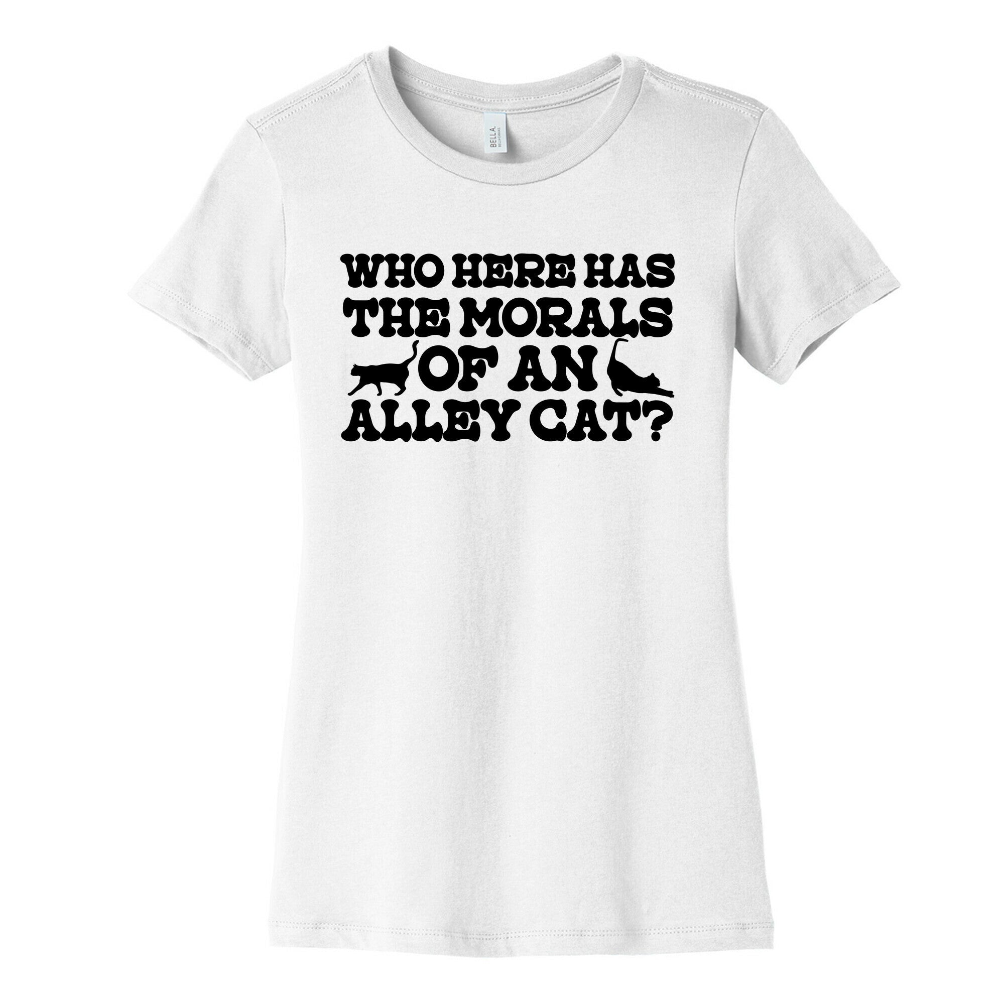Who Here Has the Morals of an Alley Cat? Womens Cotton Tee